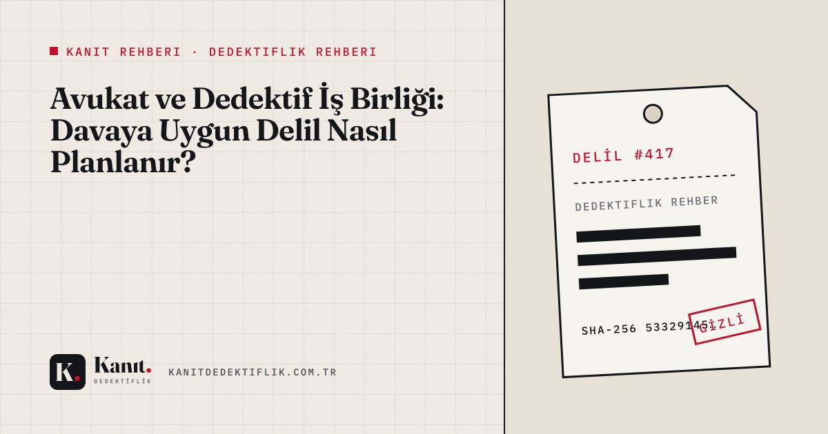 Avukat ve Dedektif İş Birliği: Davaya Uygun Delil Nasıl Planlanır?