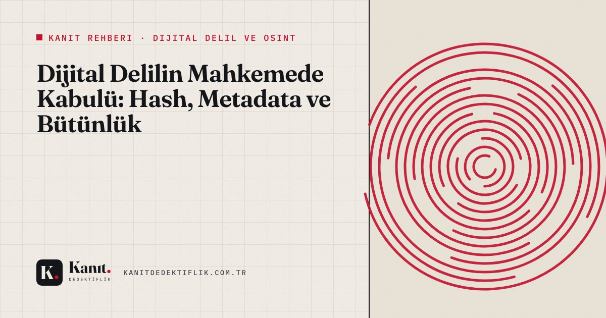 Dijital Delilin Mahkemede Kabulü: Hash, Metadata ve Bütünlük