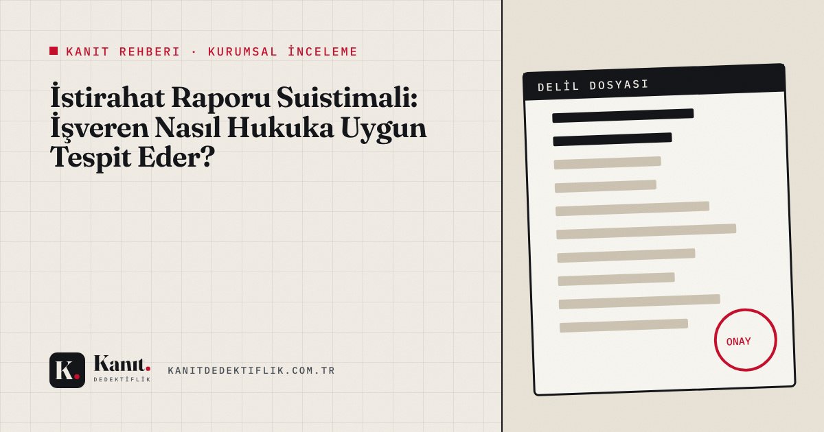 İstirahat Raporu Suistimali: İşveren Nasıl Hukuka Uygun Tespit Eder?