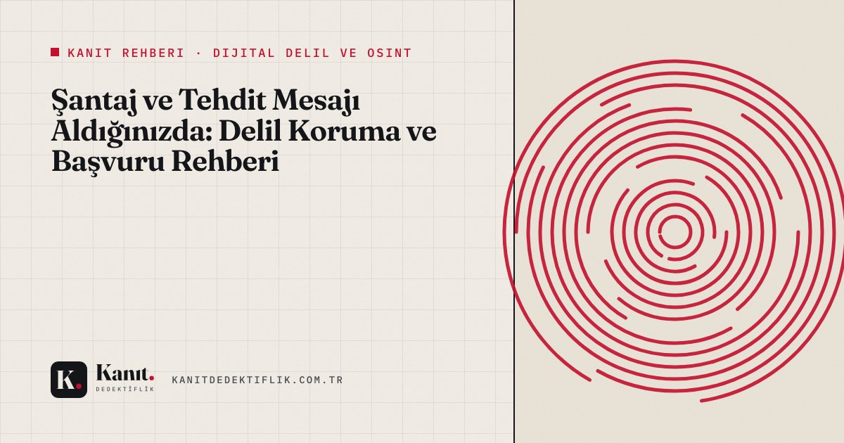 Şantaj ve Tehdit Mesajı Aldığınızda: Delil Koruma ve Başvuru Rehberi