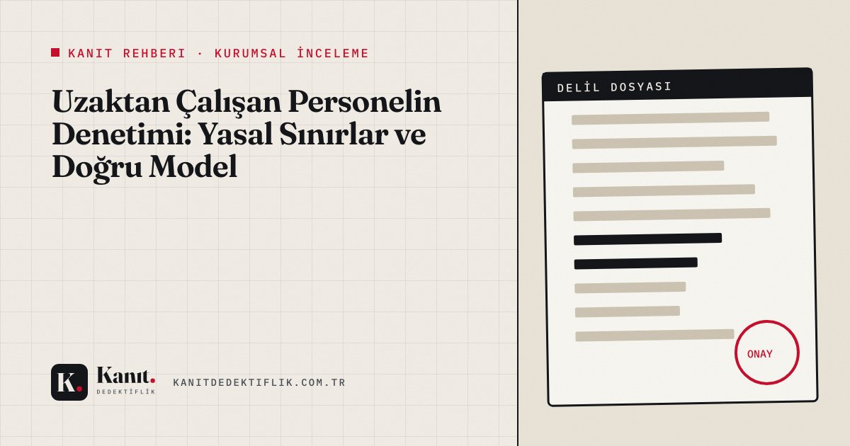 Uzaktan Çalışan Personelin Denetimi: Yasal Sınırlar ve Doğru Model