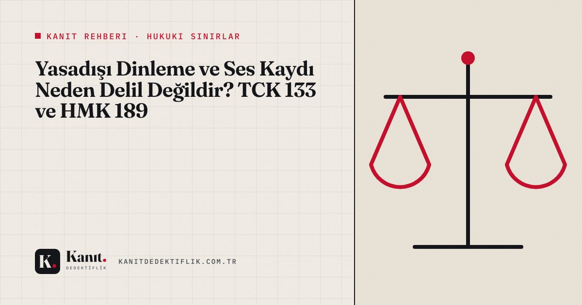 Yasadışı Dinleme ve Ses Kaydı Neden Delil Değildir? TCK 133 ve HMK 189